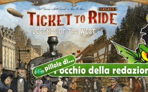 Pillole di OdR 30 - Ticket to Ride Legacy: Legends of the West