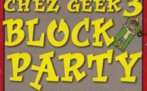 Chez Geek 3: Block Party!
